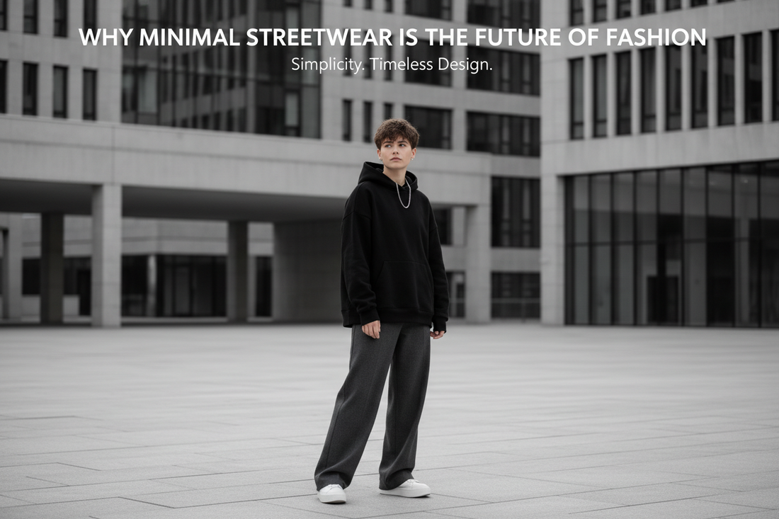 Why Minimal Streetwear Is the Future of Fashion
